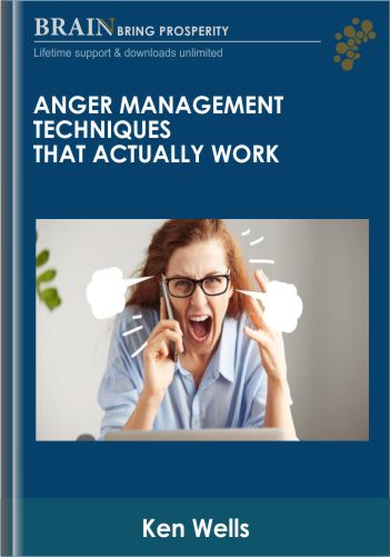 Anger Management Techniques That Actually Work- Ken Wells