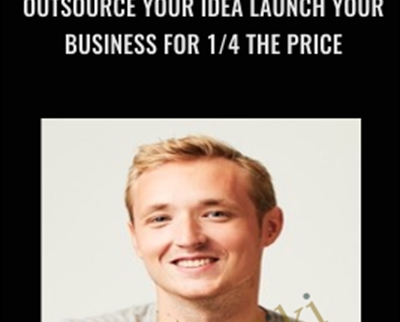 Outsource Your Idea Launch Your Business for 14 the Price » esyGB Fun-Courses