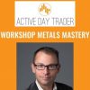 Workshop Metals Mastery Activedaytrader Jonathan Rose 1 | eSy[GB]