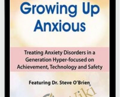 2 Day Growing Up Anxious Treating Anxiety Disorders in a Generation » esyGB Fun-Courses