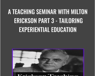 A Teaching Seminar with Milton Erickson Part 3 Tailoring Experiential Education » esyGB Fun-Courses
