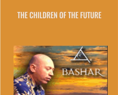 Bashar The Children of The Future » esyGB Fun-Courses