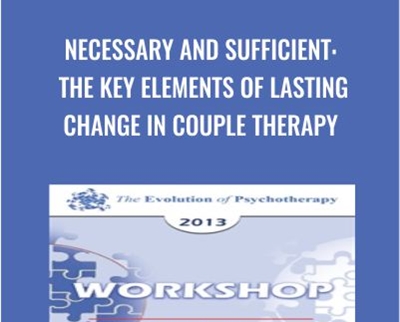 Necessary and Sufficient The Key Elements of Lasting Change in Couple Therapy » esyGB Fun-Courses