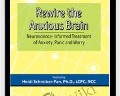 Rewire the Anxious Brain Neuroscience Informed Treatment of Anxiety2C Panic and Worr Heidi Schreiber Pan » esyGB Fun-Courses