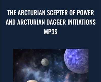 The Arcturian Scepter of Power and Arcturian Dagger Initiations mp3s » esyGB Fun-Courses