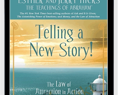 The Law of Attraction in Action Ep 9 Telling a New Story Abraham Hicks » esyGB Fun-Courses