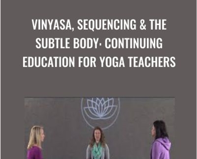 Vinyasa2C Sequencing The Subtle Body Continuing Education for Yoga Teachers » esyGB Fun-Courses