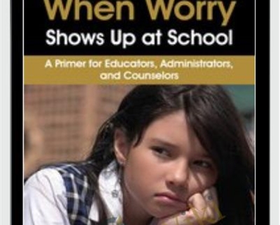 When Worry Shows Up at School A Primer for Educators2C Administrators2C and Counselors » esyGB Fun-Courses