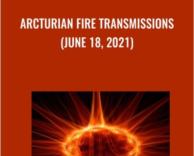 Arcturian Fire Transmissions (June 18, 2021)