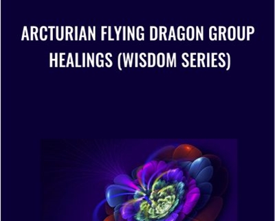 Arcturian Flying Dragon Group Healings (Wisdom Series)
