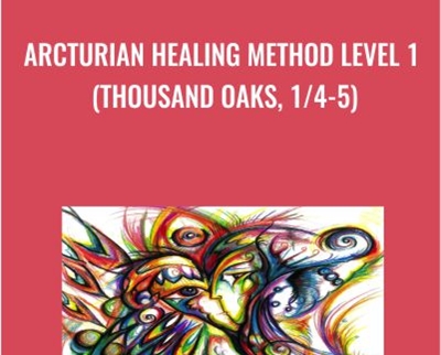 Arcturian Healing Method Level 1 (Thousand Oaks, 1/4-5)