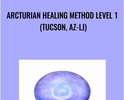 Arcturian Healing Method Level 1 (Tucson, AZ-LJ)