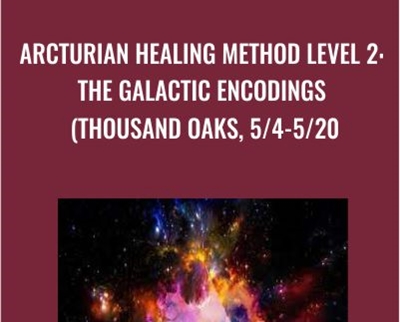 Arcturian Healing Method Level 2: the Galactic Encodings (Thousand Oaks, 5/4-5/20
