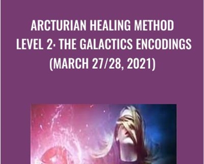 Arcturian Healing Method Level 2: the Galactics Encodings (March 27/28, 2021)