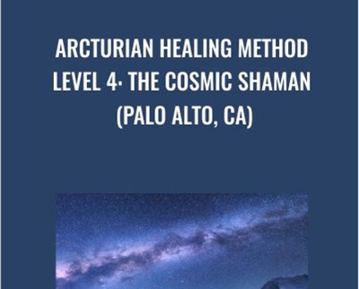 Arcturian Healing Method Level 4 - the Cosmic Shaman (Palo Alto, CA)