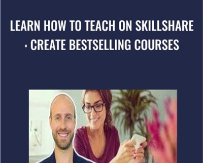 Learn How To Teach On Skillshare: Create Bestselling Courses