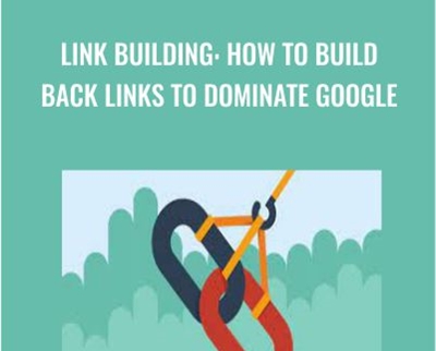 Link Building: How To Build Back Links To Dominate Google