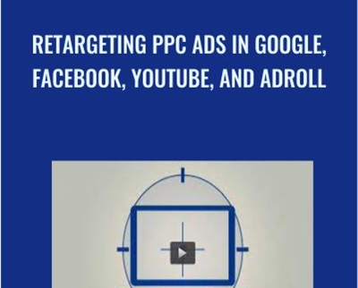 Retargeting PPC Ads In Google, Facebook, YouTube, And AdRoll - Jerry Banfield