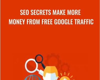SEO Secrets Make More Money From FREE Google Traffic
