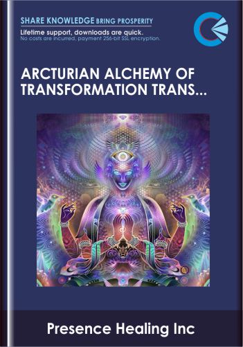 Arcturian Alchemy of Transformation Transmission – Presence Healing Inc