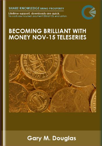 Becoming Brilliant with Money Nov-15 Teleseries - Gary M. Douglas