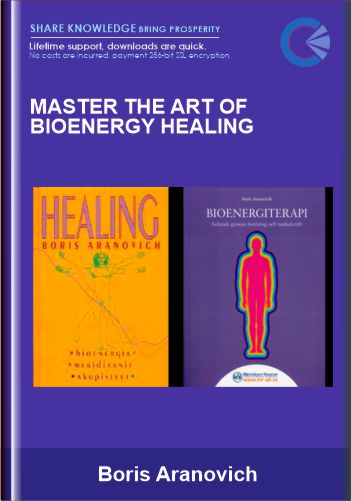 Master the Art of Bioenergy Healing - Boris Aranovich