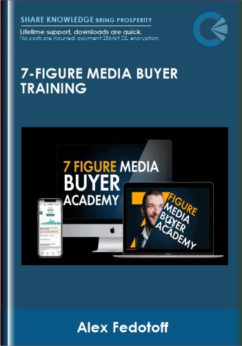 7-Figure Media Buyer Training - Alex Fedotoff