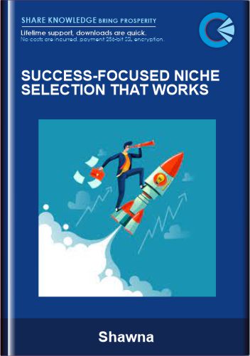 Success-Focused Niche Selection That Works - Shawna