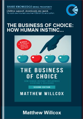 The Business of Choice: How Human Instinct Influences Everybody's Decisions - Matthew Willcox