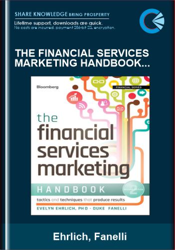 The Financial Services Marketing Handbook: Tactics and Techniques That Produce Results - Ehrlich, Fanelli