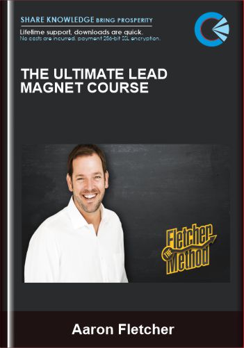 The Ultimate Lead Magnet Course - Aaron Fletcher