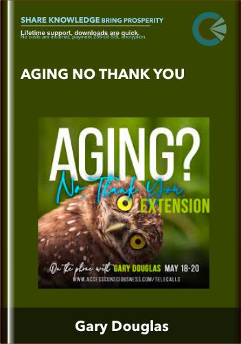 Aging No Thank You - Gary Douglas