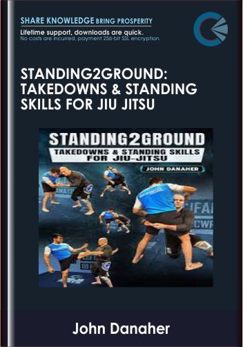 Standing2Ground: Takedowns & Standing Skills For Jiu Jitsu By John Danaher