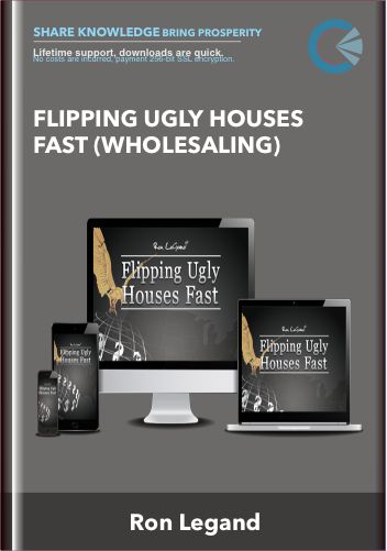Flipping Ugly Houses Fast (Wholesaling) - Ron Legand