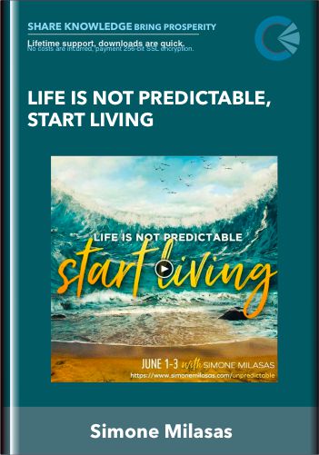 Life is Not Predictable, Start Living - Simone Milasas
