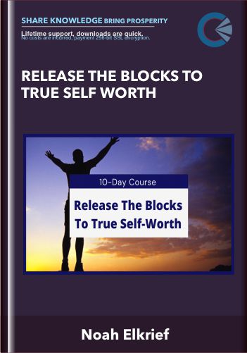 Release the blocks to true self worth - Noah Elkrief