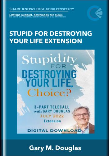 Stupid for Destroying Your Life Extension - Gary M. Douglas