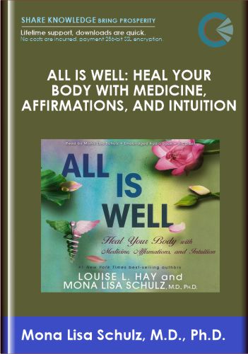 All is Well: Heal Your Body with Medicine, Affirmations, and Intuition - Mona Lisa Schulz, M.D., Ph.D.