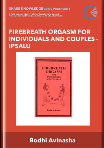 Firebreath Orgasm for Individuals and Couples - Ipsalu -Bodhi Avinasha