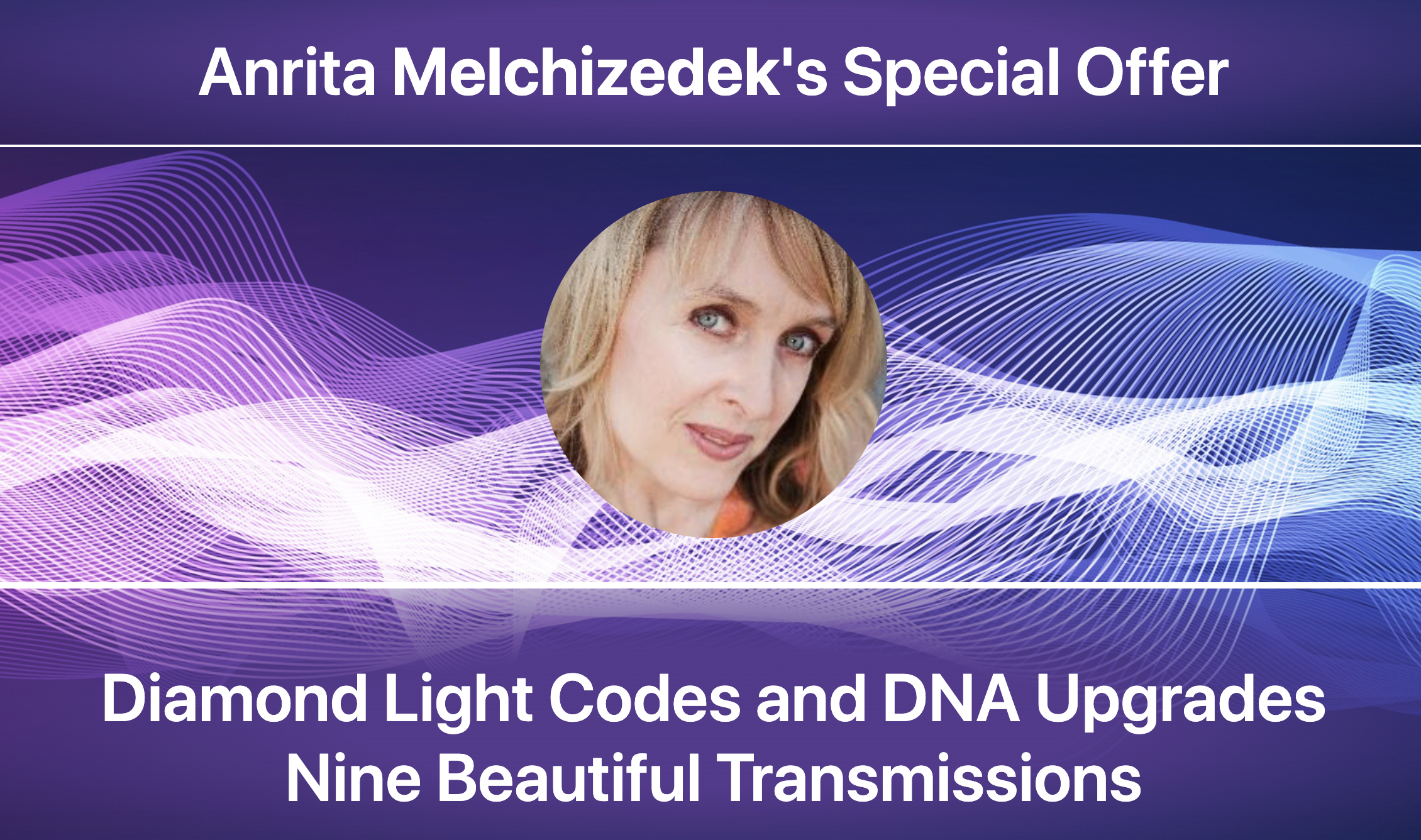Diamond Light Codes and DNA Upgrades Nine Beautiful Transmissions - Anrita Melchizedek's
