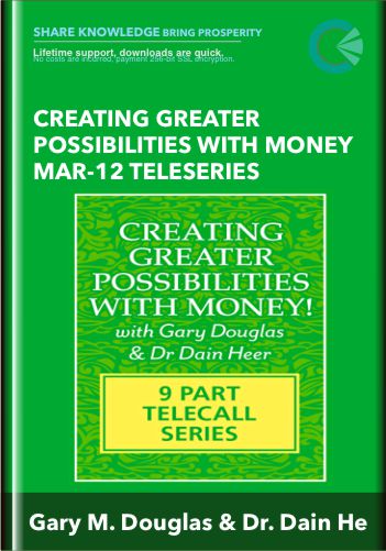 Creating Greater Possibilities with Money Mar-12 Teleseries - Gary M. Douglas & Dr. Dain He