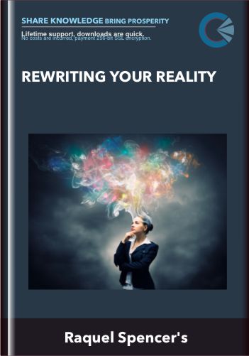 Rewriting Your Reality - Raquel Spencer's