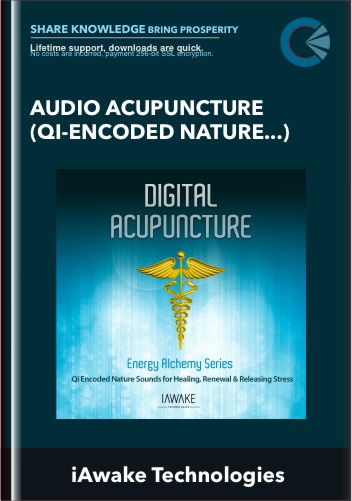 Audio Acupuncture (Qi-Encoded Nature Sounds for Healing, Renewal, and Releasing Stress) - iAwake Technologies