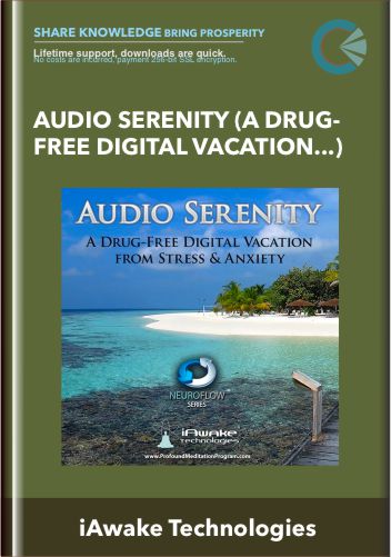Audio Serenity (A Drug-Free Digital Vacation from Stress and Anxiety) - iAwake Technologies