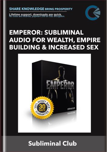 Emperor: Subliminal Audio for Wealth, Empire Building and Increased Sex - Subliminal Club