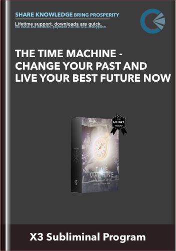 The Time Machine - Change Your Past And Live Your Best Future Now - X3 Subliminal Program