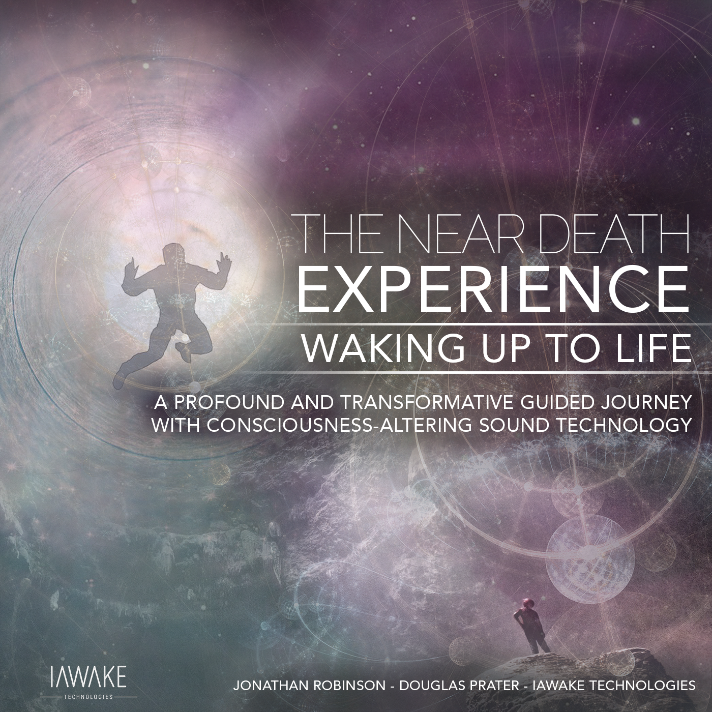The Near Death Experience; Waking Up to Life - iAwake Technologies