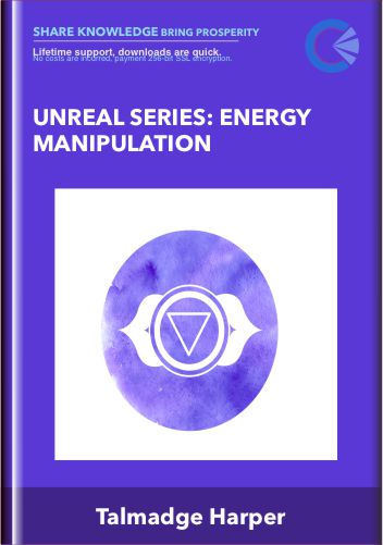 Unreal Series: Energy Manipulation - Talmadge Harper