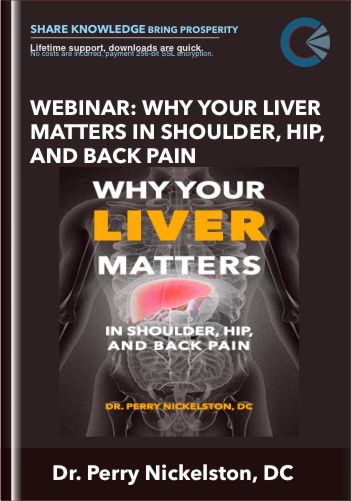 Webinar: Why Your Liver Matters In Shoulder, Hip, and Back Pain - Dr. Perry Nickelston, DC