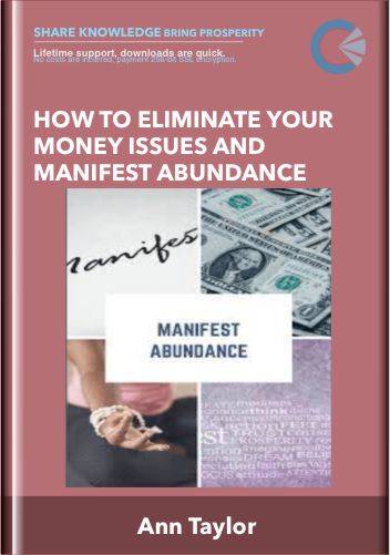 How To Eliminate Your Money Issues and Manifest Abundance - Ann Taylor
